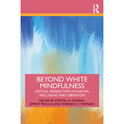 Beyond White Mindfulness: Critical Perspectives on Racism, Well-Being and Liberation - Paperback