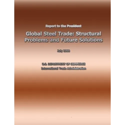 Report to the President Global Steel Trade: Structural Problems and Future Solutions - Paperback