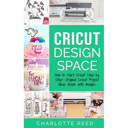 Cricut Design Space: How to Start Cricut Step by Step - Original Cricut Project Ideas Inside with Images - Paperback