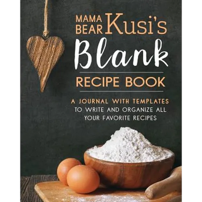 Mama Bear Kusi's Blank Recipe Book: A Journal with Templates to Write and Organize All Your Favorite Recipes - Paperback