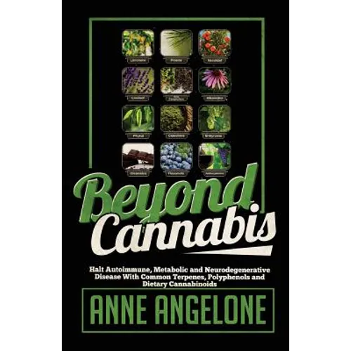 Beyond Cannabis: Halt Autoimmune, Metabolic and Neurodegenerative Disease With Common Terpenes, Polyphenols and Dietary Cannabinoids - Paperback