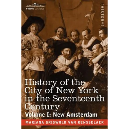 History of the City of New York in the Seventeenth Century: Volume I: New Amsterdam - Paperback