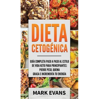 Dieta Cetogénica: Guía completa paso a paso al estilo de vida keto para principiantes - pierde peso, quema grasa e incrementa tu energía (Ketogenic Di - Hardcover