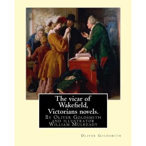 The vicar of Wakefield, By Oliver Goldsmith and illustrator William Mulready: William Mulready(1 April 1786 - 7 July 1863) was an Irish genre painter - Paperback