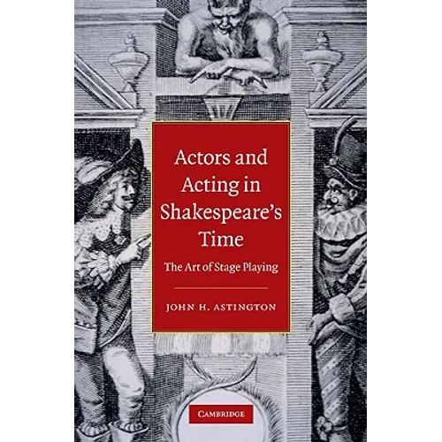 Actors and Acting in Shakespeare's Time: The Art of Stage Playing - Hardcover