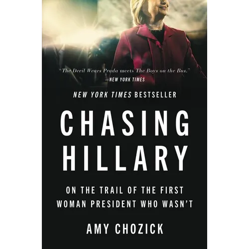 Chasing Hillary: On the Trail of the First Woman President Who Wasn't - Paperback