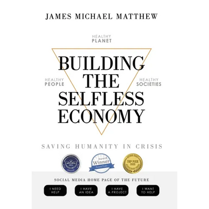Building the Selfless Economy: Saving Humanity In Crisis - Hardcover