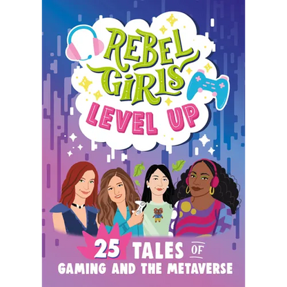 Rebel Girls Level Up: 25 Tales of Gaming and the Metaverse - Paperback