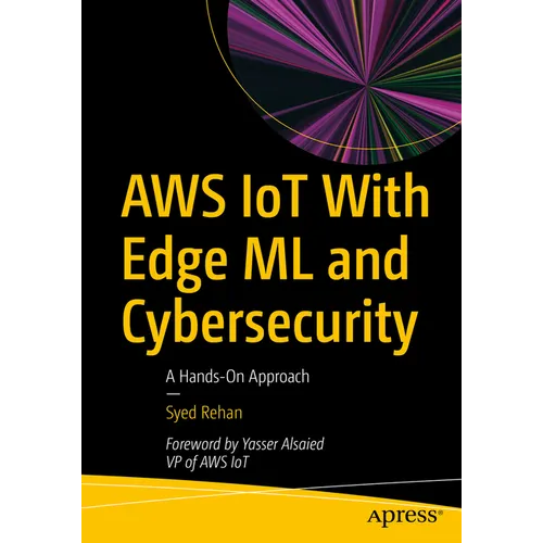 AWS Iot with Edge ML and Cybersecurity: A Hands-On Approach - Paperback