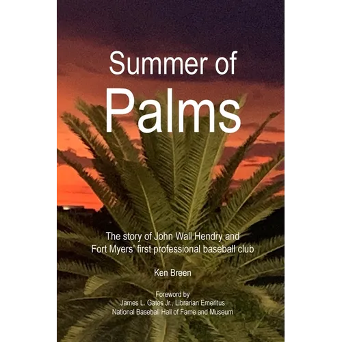 Summer of Palms: The story of John Wall Hendry and Fort Myers' first professional baseball club - Paperback