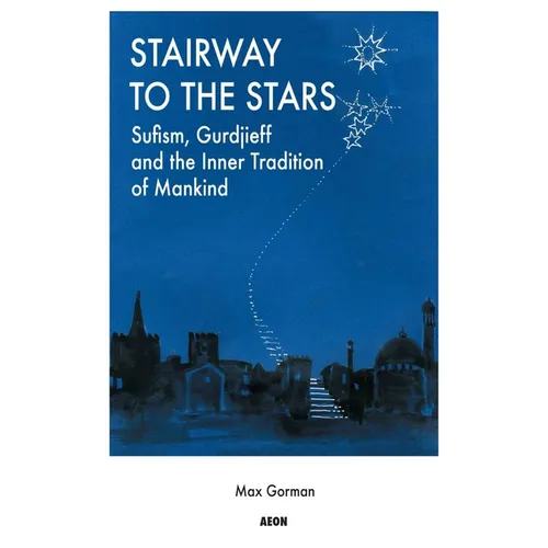 Stairway to the Stars: Sufism, Gurdjieff and the Inner Tradition of Mankind - Paperback