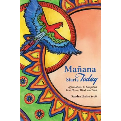 Manana Starts Today: Affirmations to Jumpstart Your Heart, Mind, and Soul - Paperback