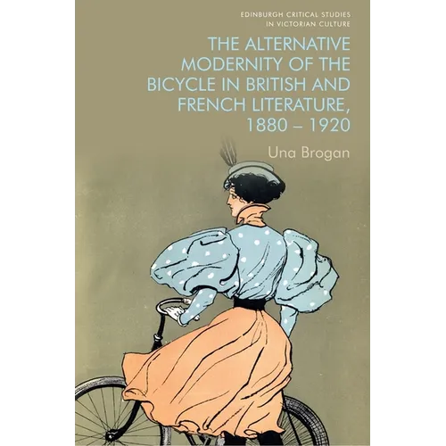 The Alternative Modernity of the Bicycle in British and French Literature, 1880-1920 - Paperback