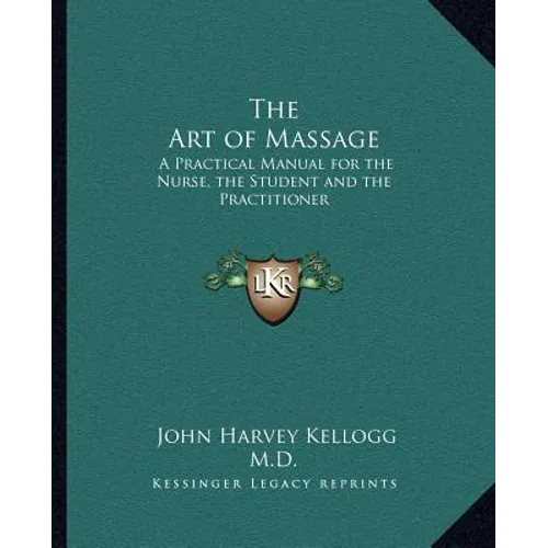 The Art of Massage: A Practical Manual for the Nurse, the Student and the Practitioner - Paperback