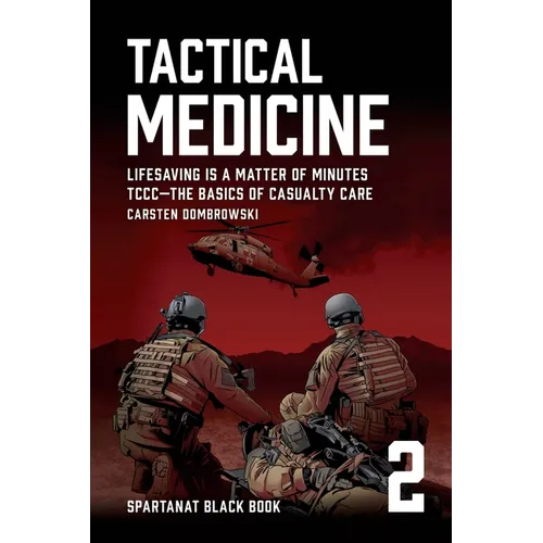 Tactical Medicine: Lifesaving Is a Matter of Minutes. TCCC-The Basics of Casualty Care - Paperback