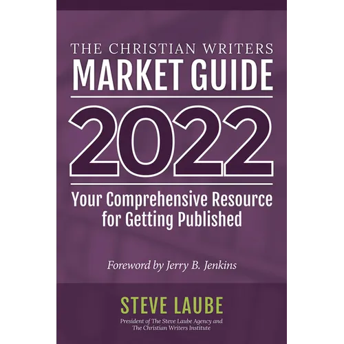 Christian Writers Market Guide - 2022 Edition: Your Comprehensive Resource for Getting Published - Paperback