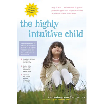 The Highly Intuitive Child: A Guide to Understanding and Parenting Unusually Sensitive and Empathic Children - Paperback