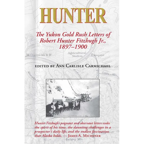 Hunter: The Yukon Gold Rush Letters of Robert Hunter Fitzhugh Jr., 1897-1900 - Paperback