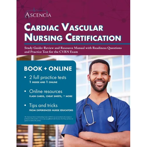Cardiac Vascular Nursing Certification Study Guide: Review and Resource Manual with Readiness Questions and Practice Test for the CVRN Exam - Paperback