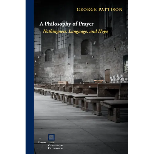 A Philosophy of Prayer: Nothingness, Language, and Hope - Hardcover