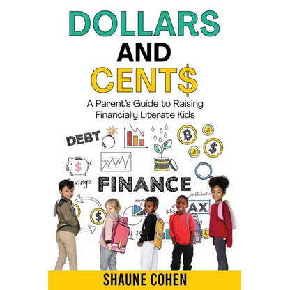 Dollars and Cent$: A Parent's Guide to Raising Financially Literate Kids - Paperback