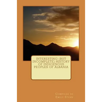 Interesting (but Incomplete) History of Indigenous Peoples of Albania - Paperback