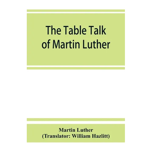 The table talk of Martin Luther - Paperback