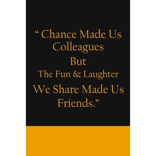 Chance Made us Colleagues But The Fun & Laughter We Share Made us Friends: Friendship Gifts For Men & Women - Chance Made us Colleagues Gifts - Birthd - Paperback