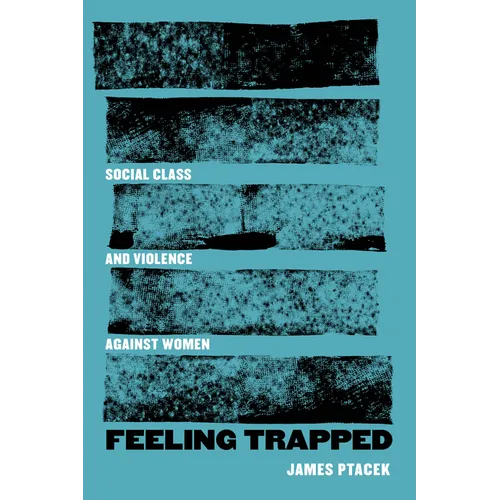 Feeling Trapped: Social Class and Violence Against Women Volume 9 - Paperback