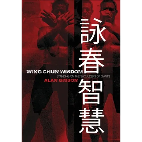 Wing Chun Wisdom: Standing on the Shoulders of Giants - Hardcover