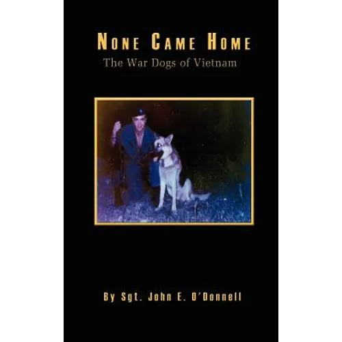 None Came Home: The War Dogs of Vietnam - Hardcover