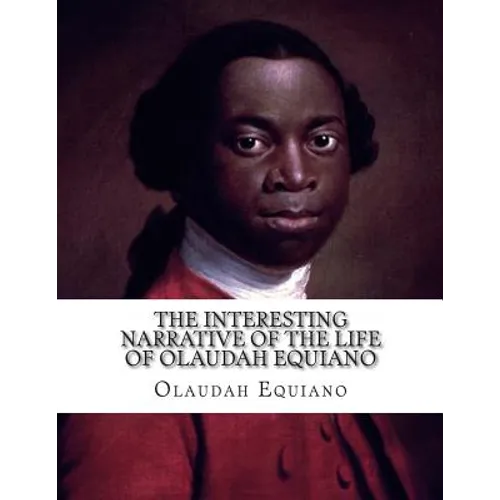 The Interesting Narrative of The Life of Olaudah Equiano: Gustavus Vassa--The African - Paperback
