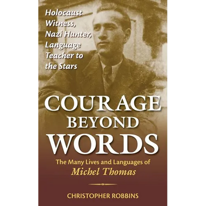 Courage Beyond Words: Holocaust Witness, Nazi Hunter, Language Teacher to the Stars: The Many Lives and Languages of Miche - Paperback