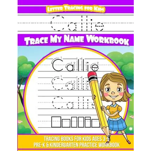 Callie Letter Tracing for Kids Trace my Name Workbook: Tracing Books for Kids ages 3 - 5 Pre-K & Kindergarten Practice Workbook - Paperback