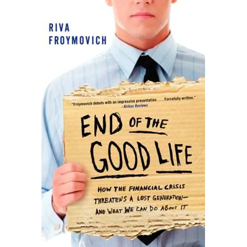 End of the Good Life: How the Financial Crisis Threatens a Lost Generation--And What We Can Do about It - Paperback
