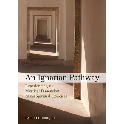 An Ignatian Pathway: Experiencing the Mystical Dimension of the Spiritual Exercises - Paperback