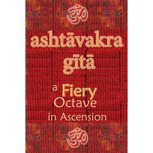 Ashtavakra Gita: A Fiery Octave in Ascension - Paperback