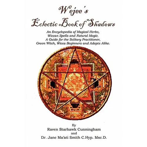 Wejees Eclectic Book Of Shadows An Encyclopedia Of Magical Herbs, Wiccan Spells And Natural Magic.: A Guide For The Solitary Practitioner, Green Witch - Paperback
