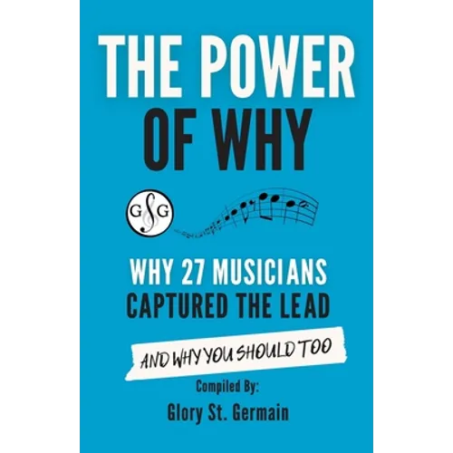 The Power of Why 27 Musicians Captured the Lead: And Why You Should Too - Paperback