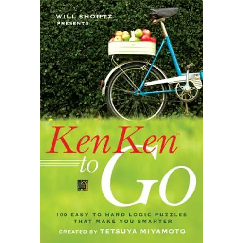 Will Shortz Presents Kenken to Go: 100 Easy to Hard Logic Puzzles That Make You Smarter - Paperback
