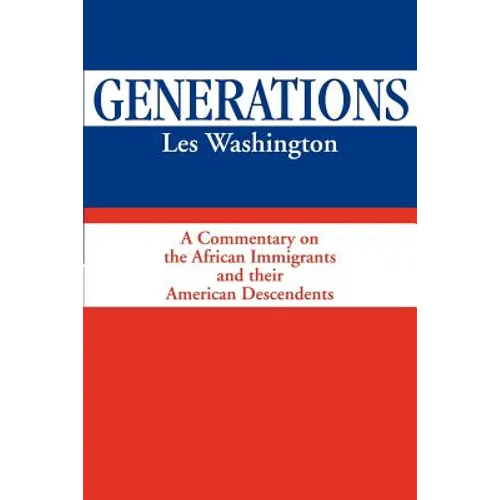 Generations: A Commentary on the History of the African Immigrants and Their American Descendents - Paperback