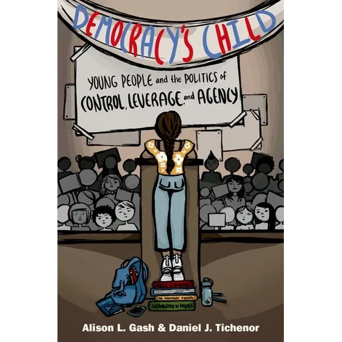 Democracy's Child: Young People and the Politics of Control, Leverage, and Agency - Hardcover