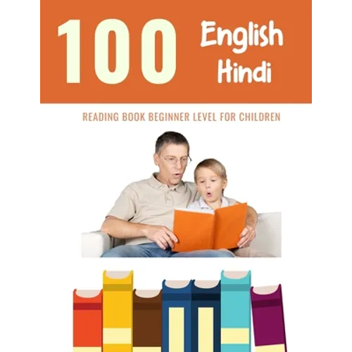 100 English - Hindi Reading Book Beginner Level for Children: Practice Reading Skills for child toddlers preschool kindergarten and kids - Paperback