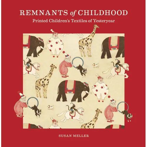 Remnants of Childhood: Printed Children's Textiles of Yesteryear - Hardcover
