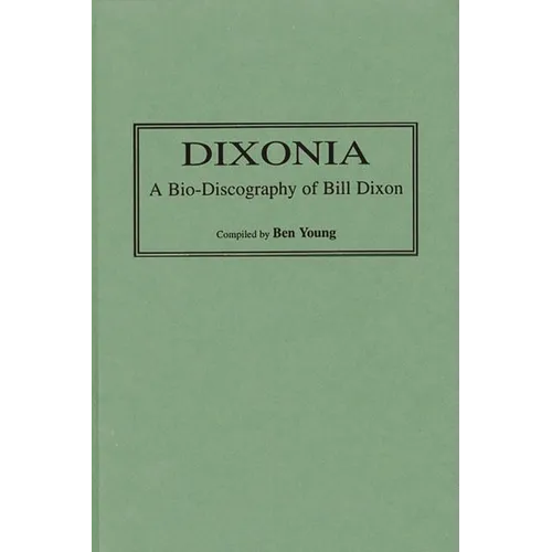 Dixonia: A Bio-Discography of Bill Dixon - Hardcover