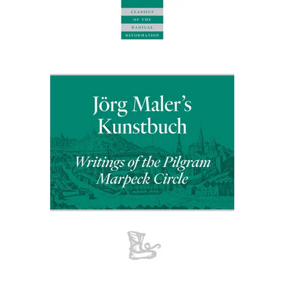 Jörg Maler's Kunstbuch: Writings of the Pilgram Marpeck Circle - Paperback