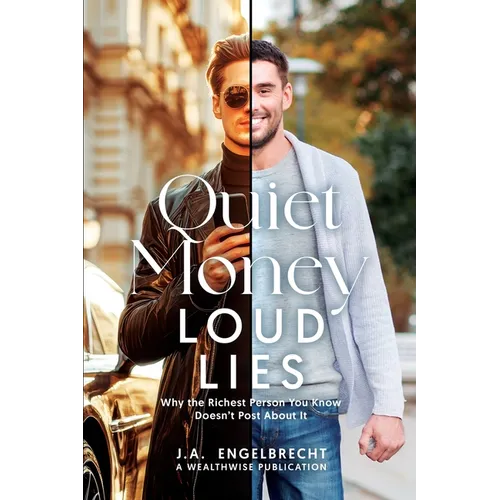 Quiet Money, Loud Lies: Why the Richest Person You Know Doesn't Post About It - Paperback