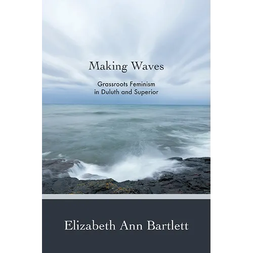 Making Waves: Grassroots Feminism in Duluth and Superior - Paperback