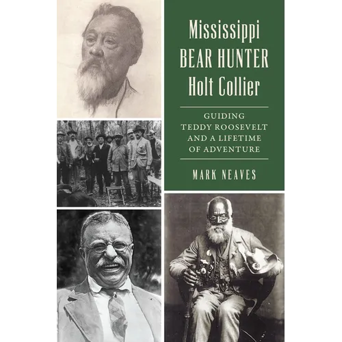 Mississippi Bear Hunter Holt Collier: Guiding Teddy Roosevelt and a Lifetime of Adventure - Paperback