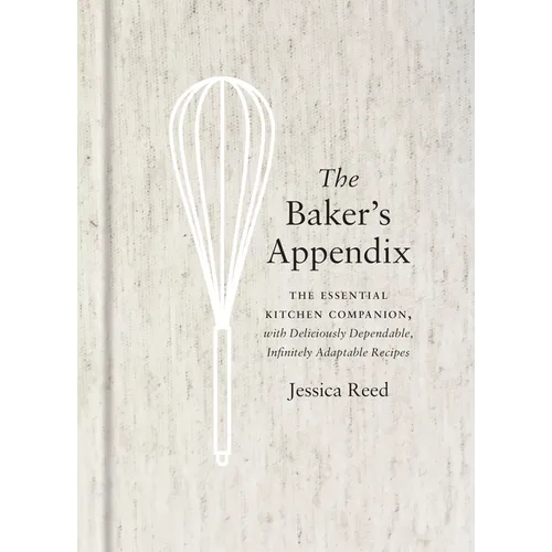 The Baker's Appendix: The Essential Kitchen Companion, with Deliciously Dependable, Infinitely Adaptable Recipes: A Baking Book - Hardcover